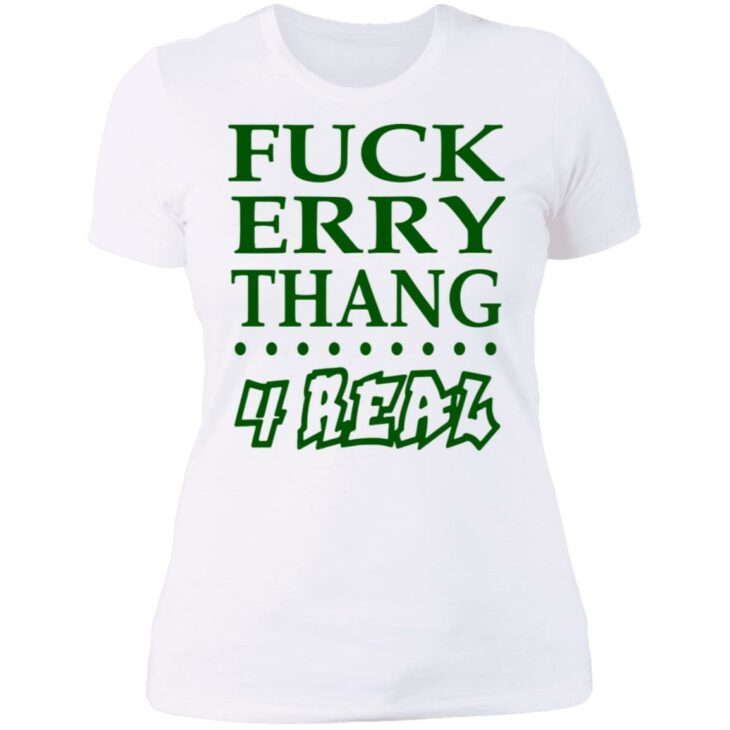 Fuck erry thang 4 real shirt - thetrendytee