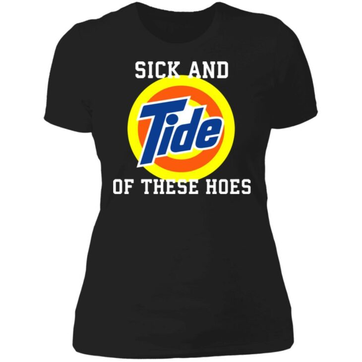 Sick and tide of these hoes shirt - thetrendytee