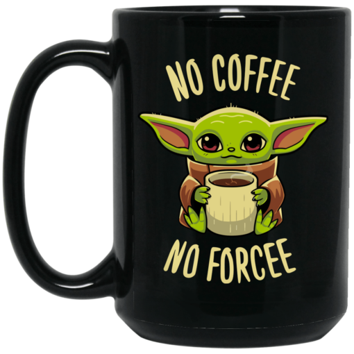 Baby Yoda No Coffee No Forcee Mug - TheTrendyTee