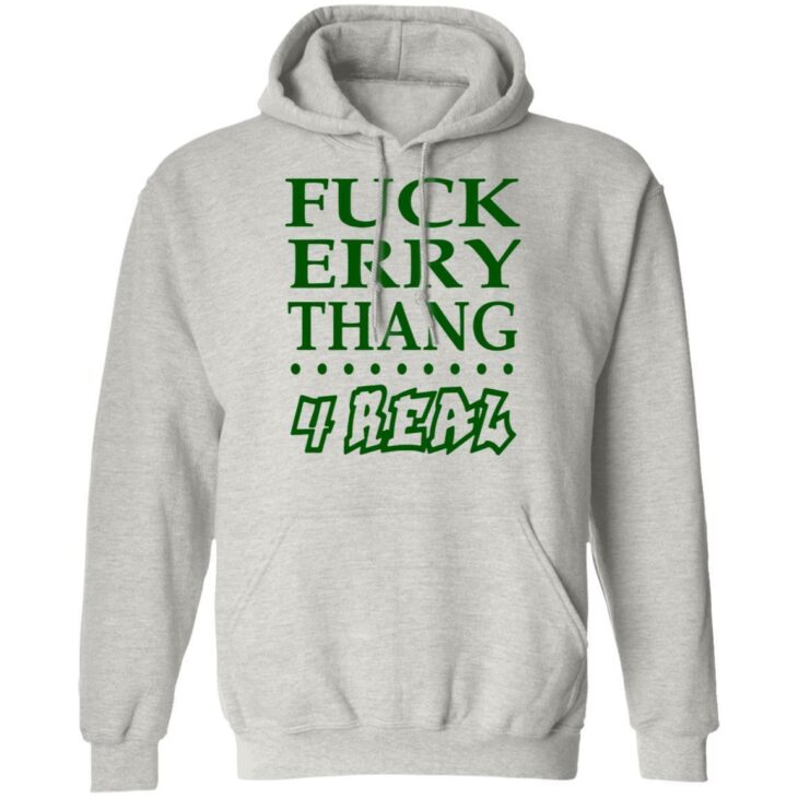 Fuck erry thang 4 real shirt - thetrendytee