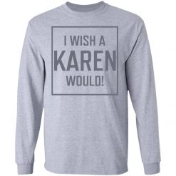 I Wish A Karen Would shirt - TheTrendyTee