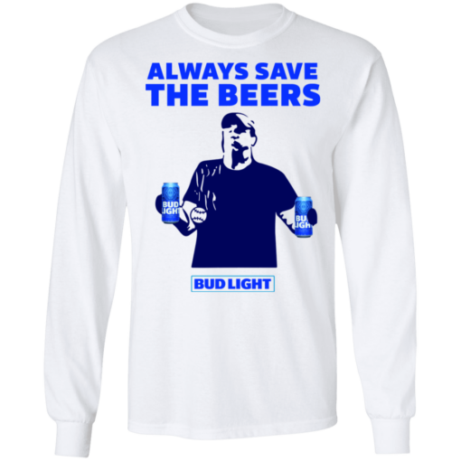 Jeff Adams Always save the beers Bud Light shirt - TheTrendyTee