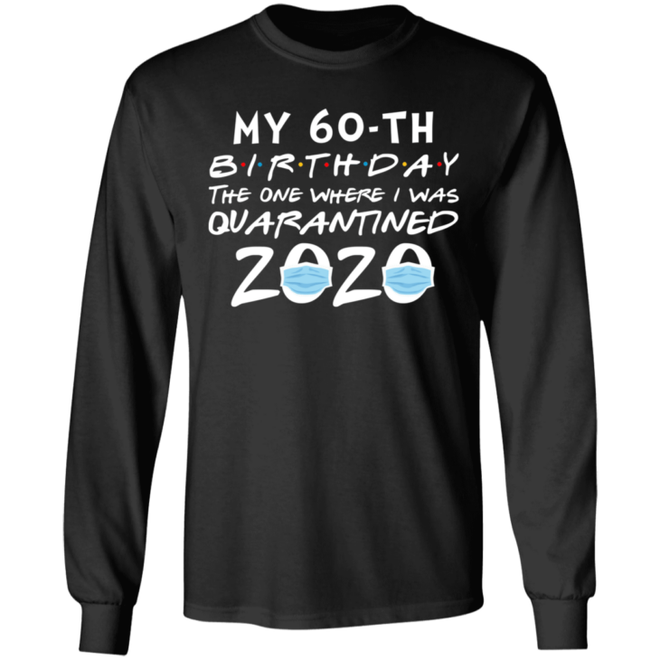 My 60th birthday the one where i was quarantined 2020 t-shirt - thetrendytee