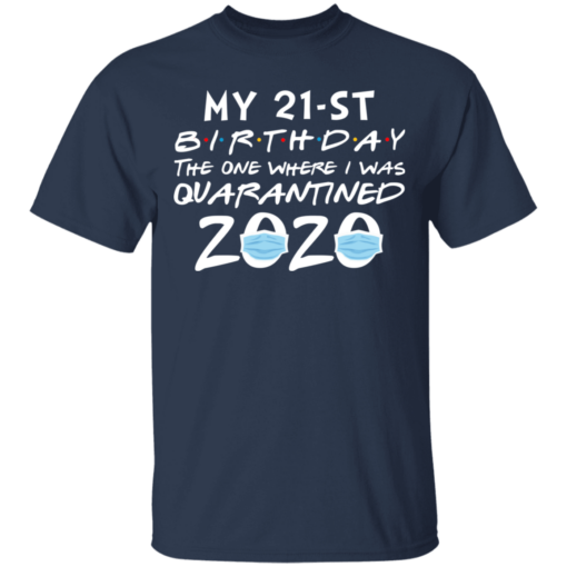 My 21st Birthday The One Where I Was Quarantined 2020 T-Shirt - TheTrendyTee