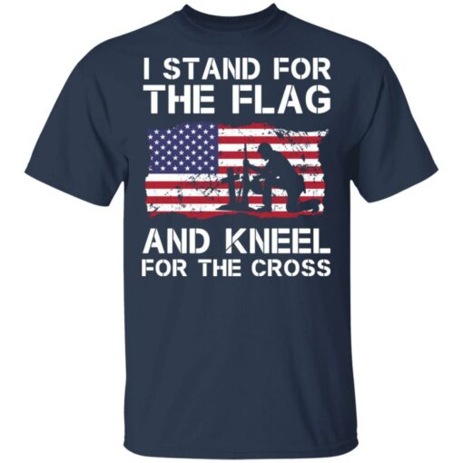 Stand for the flag kneel for the cross shirt - thetrendytee
