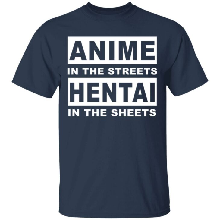 Anime in the streets hentai in the sheets shirt 2