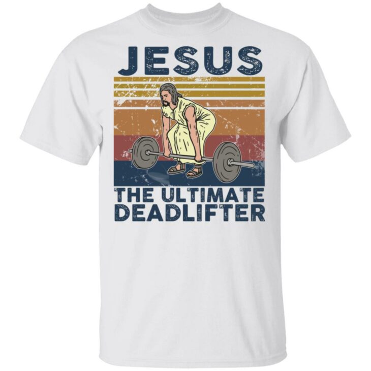 Jesus the ultimate deadlifter vintage shirt - thetrendytee