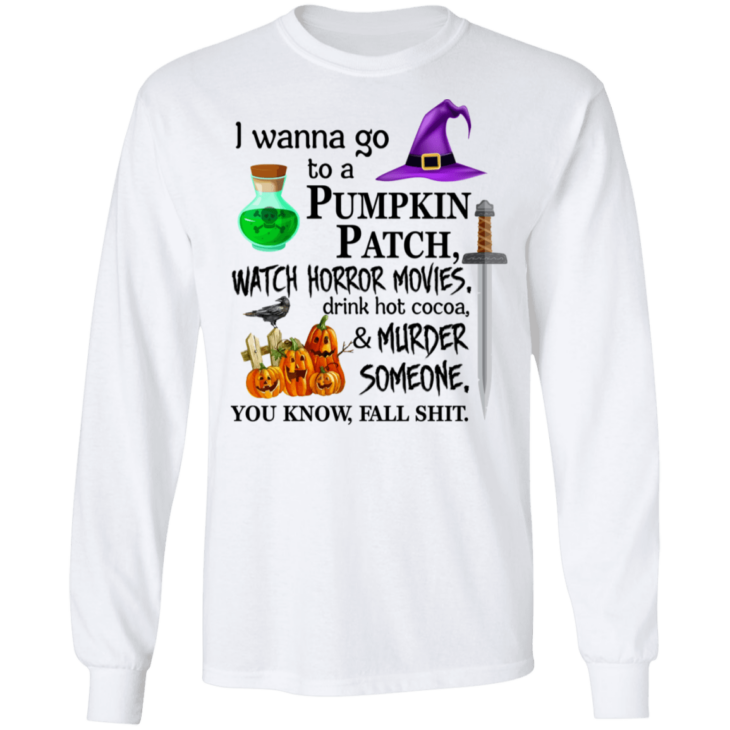 I wanna go to a pumpkin patch, watch horror movies halloween t-shirt - thetrendytee