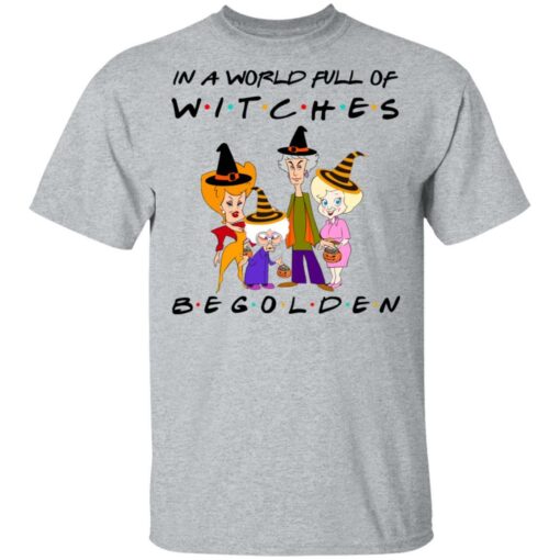 Halloween In A World Full Of Witches Be Golden shirt from $19.95 - Thetrendytee.com