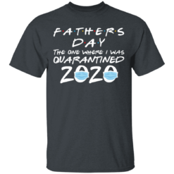 Father’s Day 2020 The one where I was quarantined shirt - TheTrendyTee