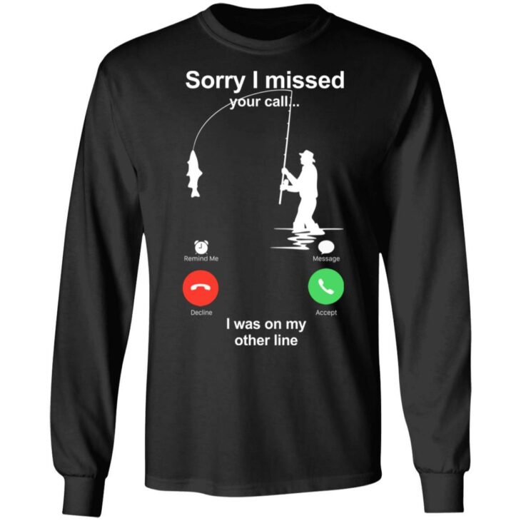 Sorry missed your call on the other line fishing t shirts - thetrendytee