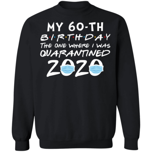 My 60th Birthday The One Where I Was Quarantined 2020 T-Shirt - TheTrendyTee
