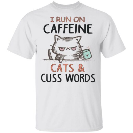 I run on caffeine cats and cuss words white shirt - TheTrendyTee