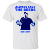 Jeff Adams Always save the beers Bud Light shirt - TheTrendyTee