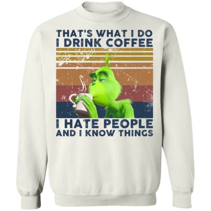 Grinch that’s what i do i drink coffee i hate people and i know things shirt - thetrendytee