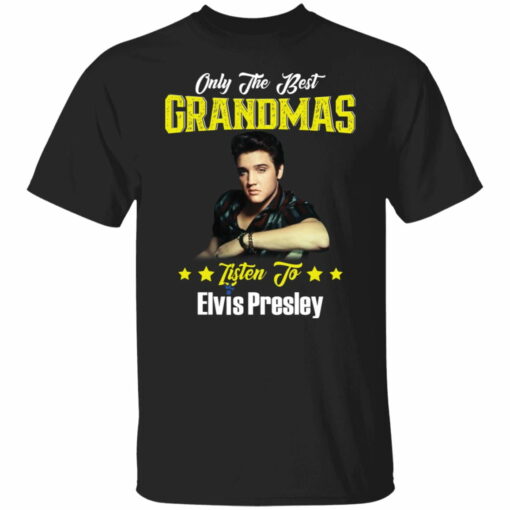 Only the best grandmas listen to Elvis Presley shirt from $19.95 - Thetrendytee.com