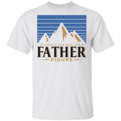 Mountain it’s not a dad bod it’s a father figure shirt from $19.95 - Thetrendytee.com