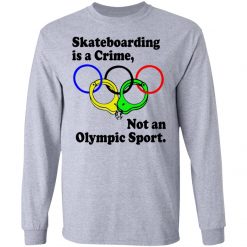 Skateboarding is a crime not an olympic sport shirt from $19.95 - Thetrendytee.com