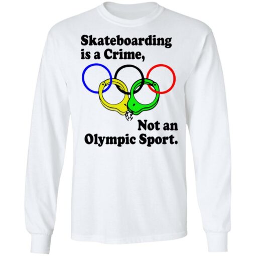 Skateboarding is a crime not an olympic sport shirt from $19.95 - Thetrendytee.com