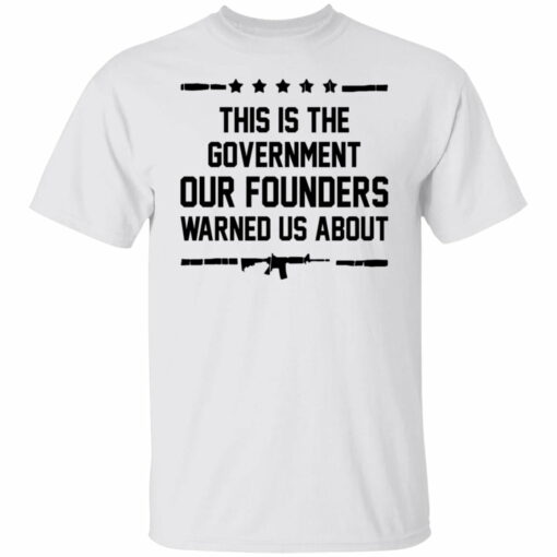 This is the government our founders warned us about shirt from $19.95 - Thetrendytee.com