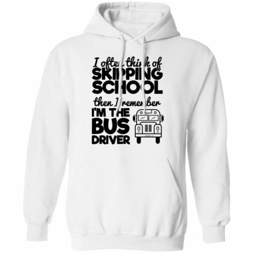 I often think of skipping school then i remember i'm the bus driver shirt from $19. 95 - thetrendytee