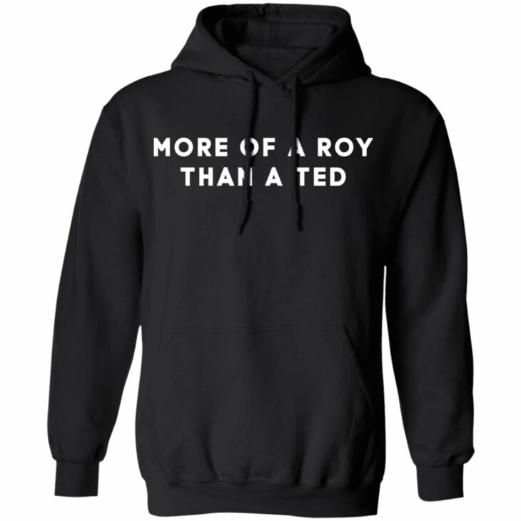 More of a roy than a ted shirt 7