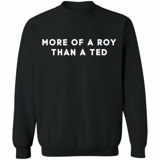 More of a roy than a ted shirt from $19.95 - Thetrendytee.com