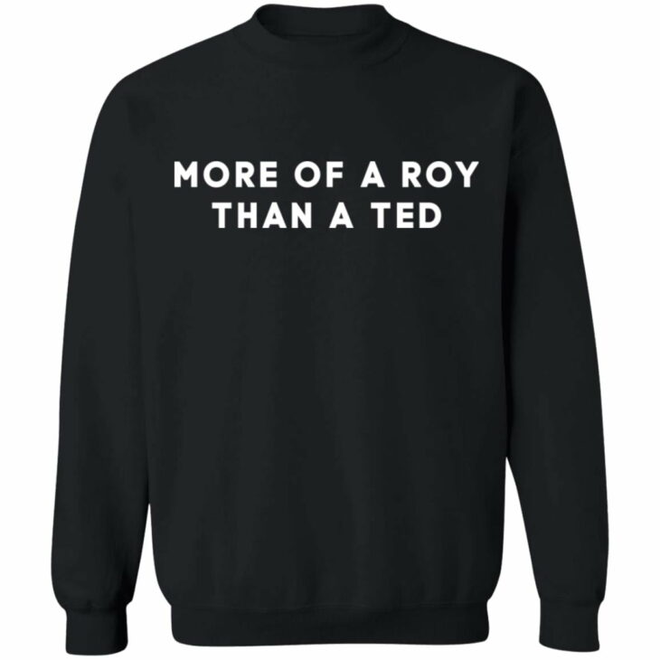 More of a roy than a ted shirt 9