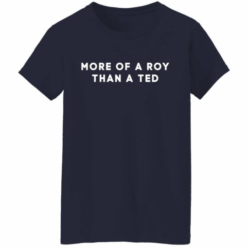 More of a roy than a ted shirt from $19.95 - Thetrendytee.com