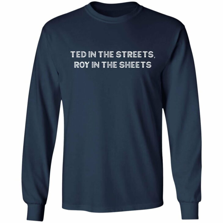 Ted in the streets roy in the sheets shirt 6