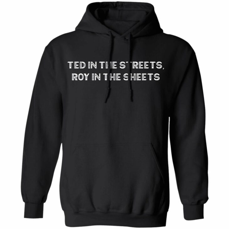 Ted in the streets roy in the sheets shirt 7