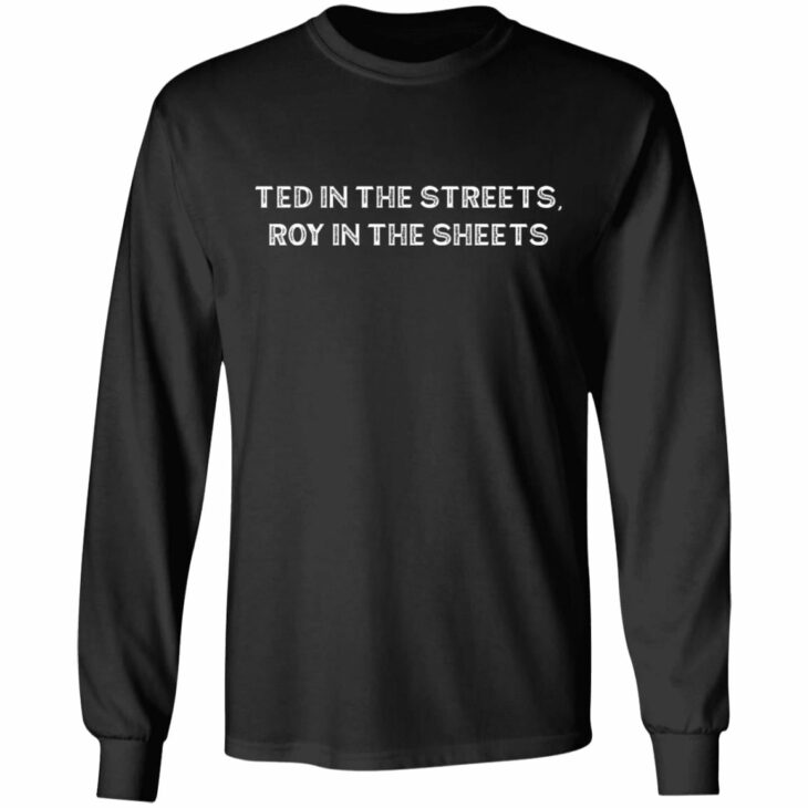 Ted in the streets roy in the sheets shirt 5