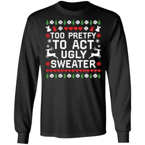 Too pretty to act ugly sweater Christmas sweater from $19.95 - Thetrendytee.com