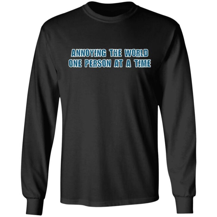 Annoying the world one person at a time shirt 5