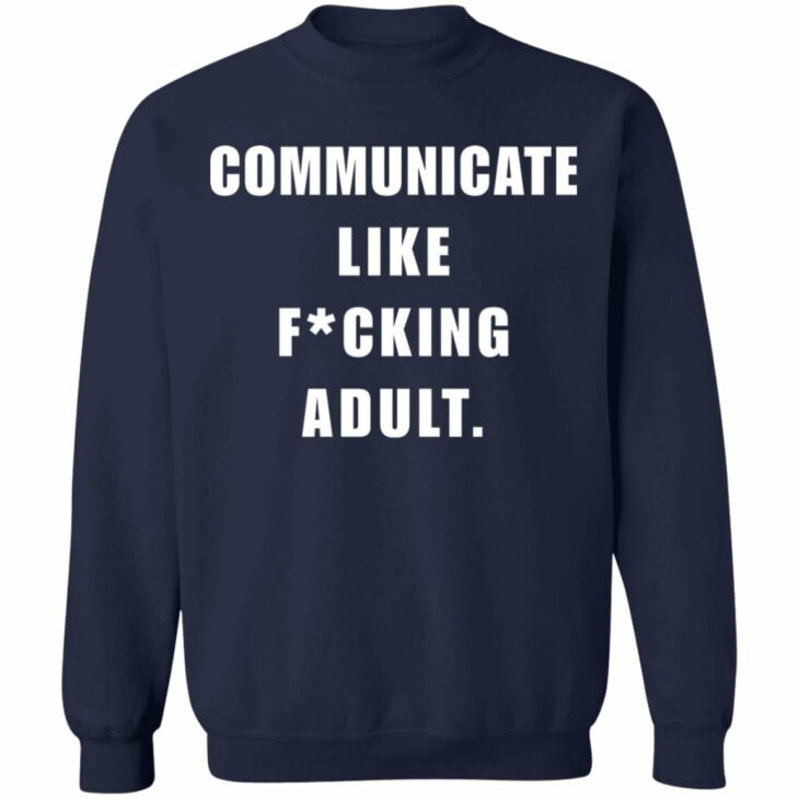 Communicate like f*cking adult shirt 4