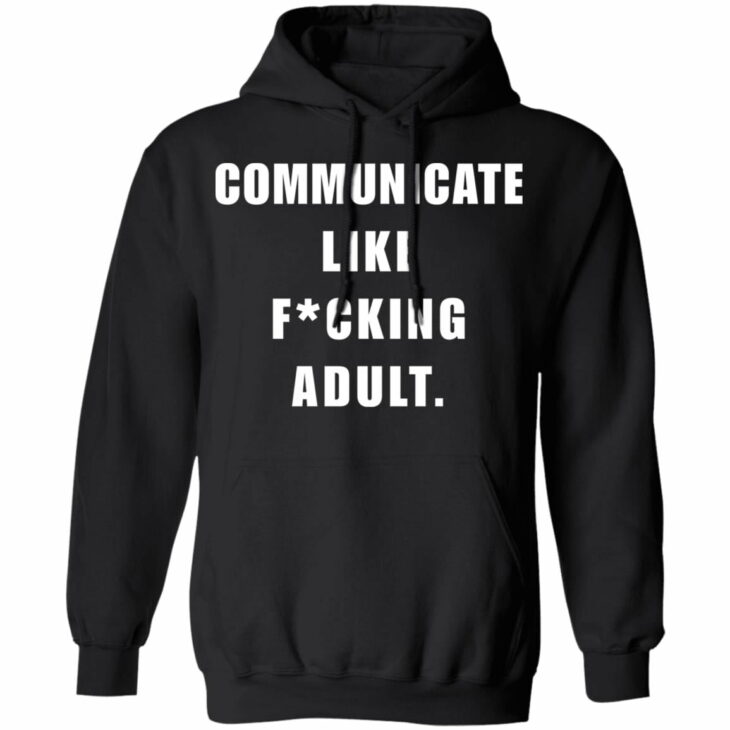 Communicate like f*cking adult shirt 9