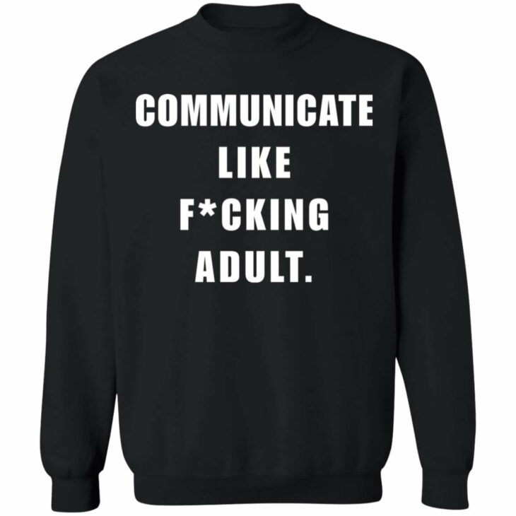 Communicate like f*cking adult shirt 11