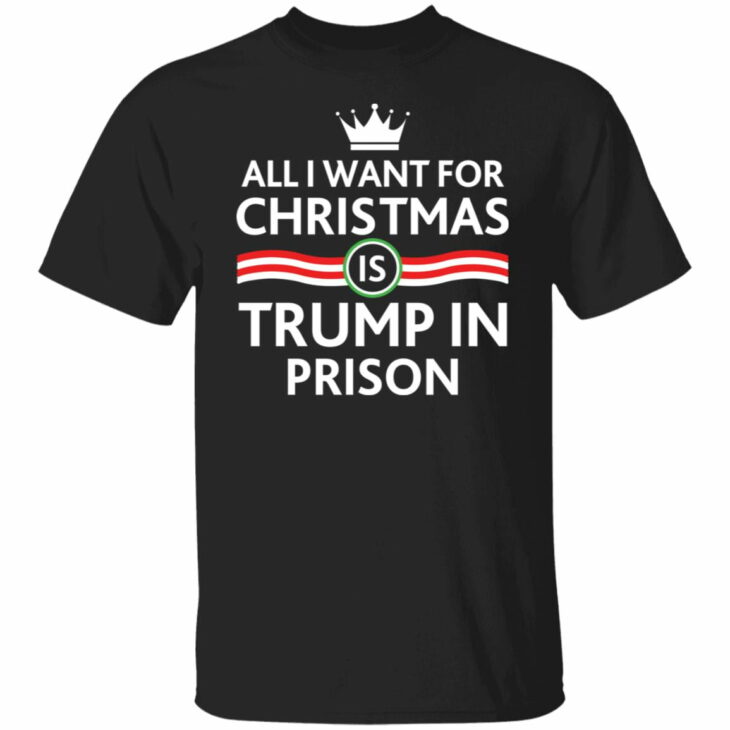 All i want for christmas is trump in prison shirt