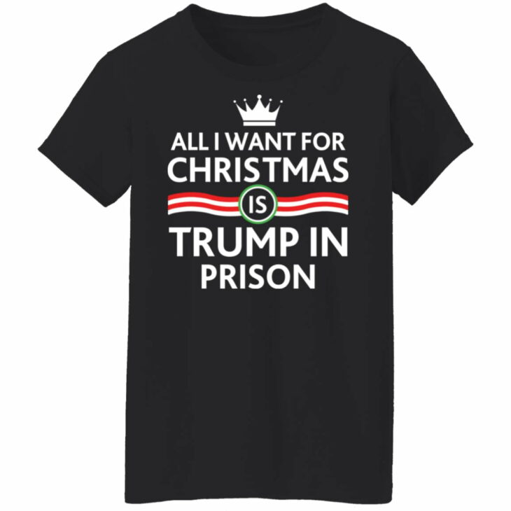 All i want for christmas is trump in prison shirt 3