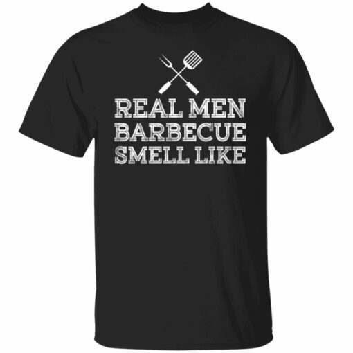 Real men barbecue smell like shirt from $19.95 - Thetrendytee.com