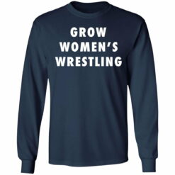 Grow women’s wrestling shirt from $19.95 - Thetrendytee.com