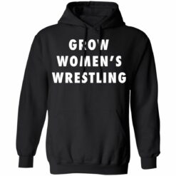 Grow women’s wrestling shirt from $19.95 - Thetrendytee.com