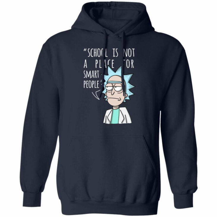 Rick school is not a place for smart people shirt 6