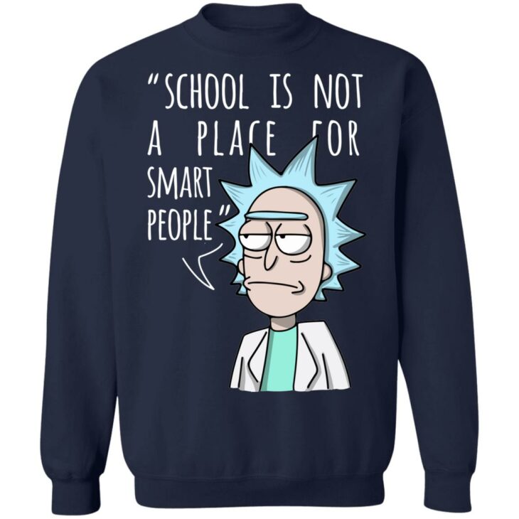 Rick school is not a place for smart people shirt 5