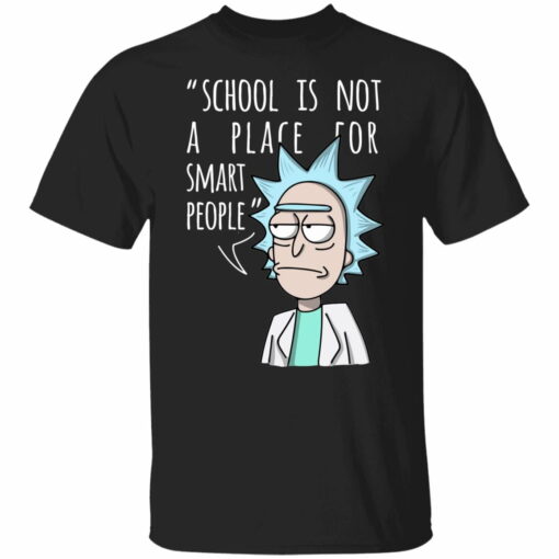 Rick School Is Not A Place For Smart People Shirt from $21.95 - Thetrendytee.com
