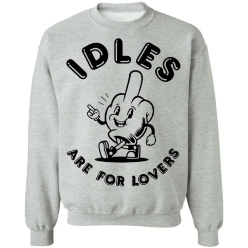 Idles are for lovers shirt from $19.95 - Thetrendytee.com