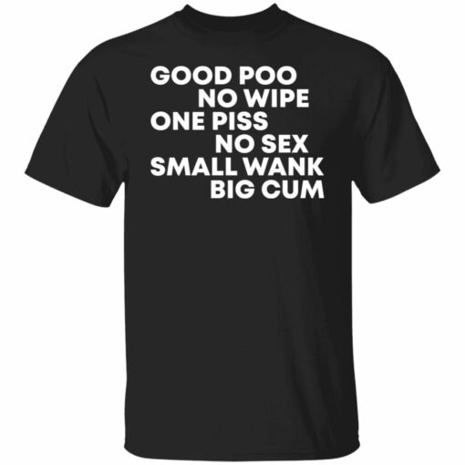 Good poo no wipe one piss no sex small wank big cum shirt from $19.95 - Thetrendytee.com