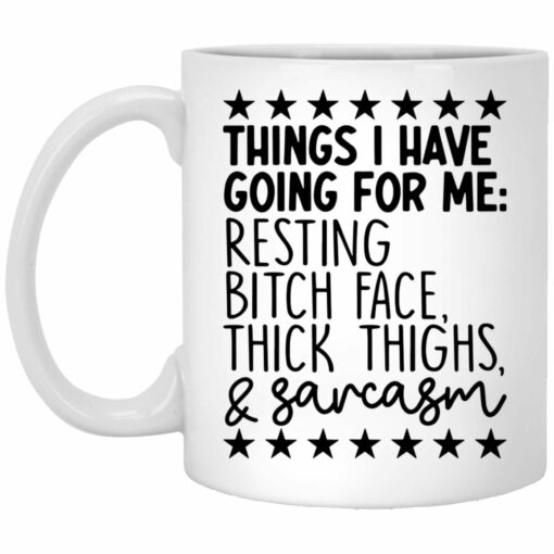 Things i have going for me resting b*tch face big boobs and sarcasm mug from $16.95 - Thetrendytee.com