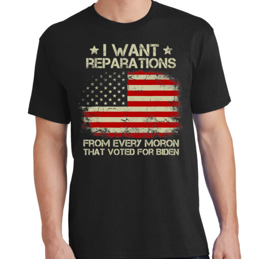 I want reparations from every moron that voted for biden t-shirt from $19. 95 - thetrendytee