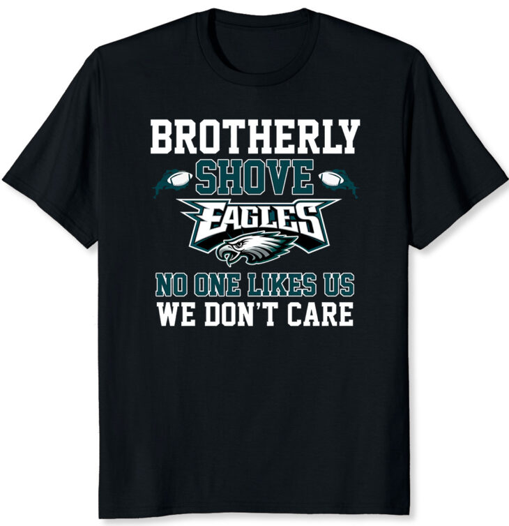 Brotherly shove shirt eagles no one likes us we don’t care